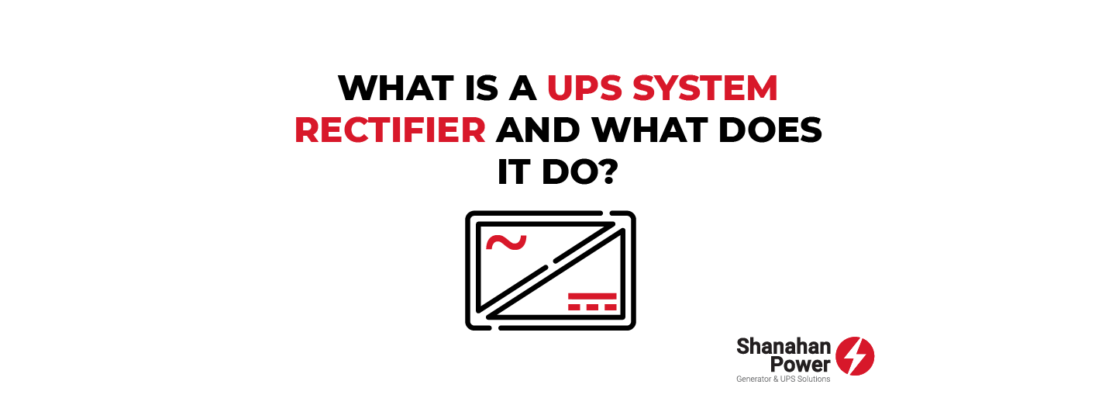 Rectifier In Ups What Is A UPS System Rectifier And What Does It Do? - Shanahan Power